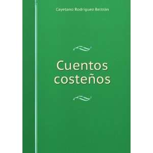    Cuentos costeÃ±os: Cayetano RodrÃ­guez BeltrÃ¡n: Books