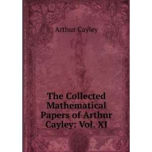   Mathematical Papers of Arthur Cayley, Volume 11 Arthur Cayley Books