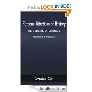 FAMOUS AFFINITIES OF HISTORY : THE ROMANCE OF DEVOTION   Volumes 1 4 