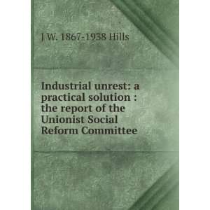  Industrial unrest: a practical solution : the report of 