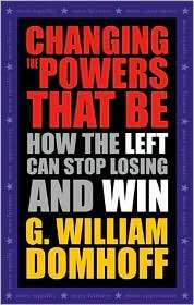 Changing the Powers That Be How the Left Can Stop Losing and Win 