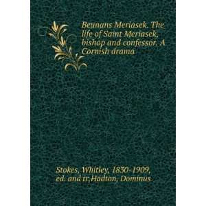 Beunans Meriasek. The life of Saint Meriasek, bishop and confessor. A 