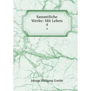  Sammtliche Werke Mit Leben. 4 Johann Wolfgang Goethe 