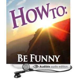   Be Funny (Audible Audio Edition) How To Audiobooks, Bob Cryer Books
