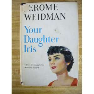    Your Daughter Iris by Weidman, Jerome: Jerome Weidman: Books