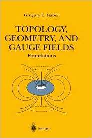 Topology, Geometry And Gauge Fields, (0387949461), Gregory L. Naber 