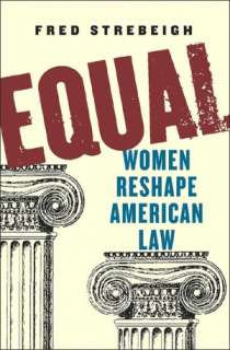   Equal Women Reshape American Law by Fred Strebeigh 