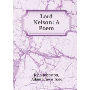  Lord Nelson A Poem Adam Brown Todd John Johnston Books