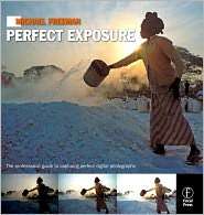 Michael Freemans Perfect Exposure The Professionals Guide to 
