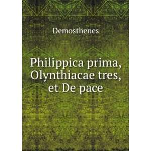    Philippica prima, Olynthiacae tres, et De pace Demosthenes Books