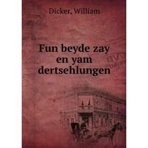  Fun beyde zay en yam dertsehlungen: William Dicker: Books