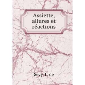  Assiette, allures et rÃ©actions L. de SÃ©vy Books
