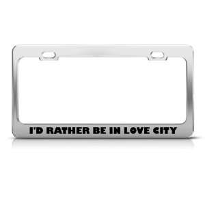  ID Rather Be In Love City license plate frame Stainless 