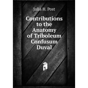  to the Anatomy of Triboleum Confusum Duval Julia H. Post Books