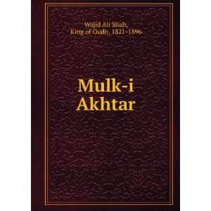    Mulk i Akhtar King of Oudh, 1821 1896 Wajid Ali Shah Books