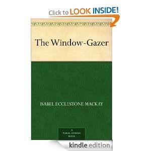 The Window Gazer: Isabel Ecclestone Mackay:  Kindle Store