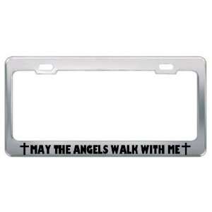 May The Angels Walk With Me Religious God Jesus License Plate Frame 