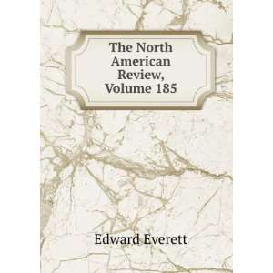    The North American Review, Volume 185 Edward Everett Books