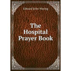 The Hospital Prayer Book Edward John Waring Books