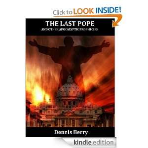 The Last Pope and Other Apocalyptic Prophecies Dennis Berry  