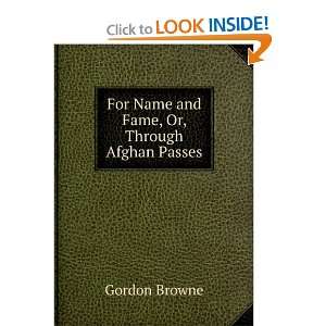   For Name and Fame, Or, Through Afghan Passes Gordon Browne Books