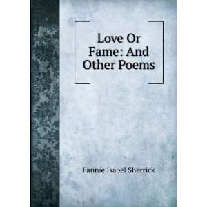    Love Or Fame And Other Poems Fannie Isabel Sherrick Books