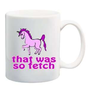  THAT WAS SO FETCH Unicorn Mug Coffee Cup 11 oz: Everything 