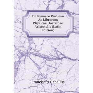   Doctrinae Aristotelis (Latin Edition) Franciscus Caballus Books
