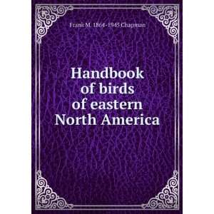  of birds of eastern North America Frank M. 1864 1945 Chapman Books
