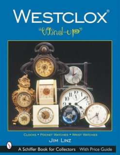   Westclox Wind Up by Jim Linz, Schiffer Publishing 