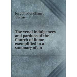 The venal indulgenees and pardons of the Church of Rome exemplified in 