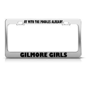  Oy With The Poodles Gilmore Girls license plate frame 