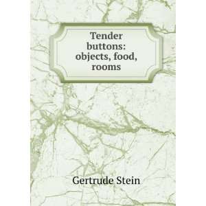    Tender buttons objects, food, rooms Gertrude Stein Books