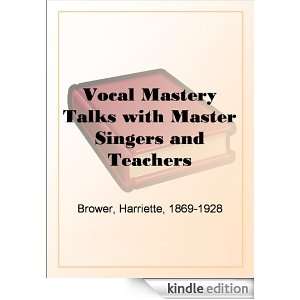 Vocal Mastery Talks with Master Singers and Teachers Harriette Brower 