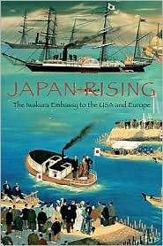 Japan Rising The Iwakura Embassy to the USA and Europe, (0521735165 