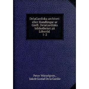   ¶berÃ¶d . 1 2 Jakob Gustaf De la Gardie Peter Wieselgren  Books