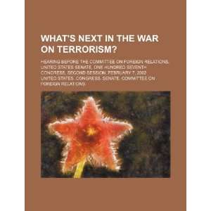  Whats next in the war on terrorism? hearing before the 
