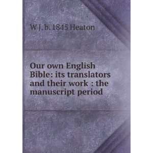   and their work  the manuscript period W J. b. 1845 Heaton Books