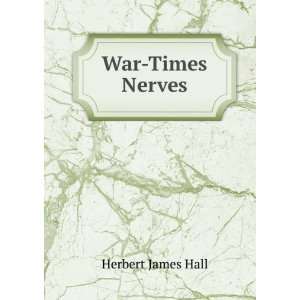  War Times Nerves Herbert James Hall Books