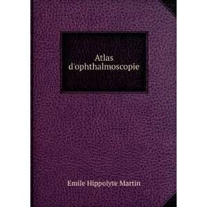  Atlas dophthalmoscopie Emile Hippolyte Martin Books