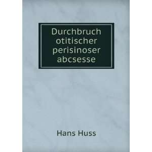    Durchbruch otitischer perisinoser abcsesse Hans Huss Books