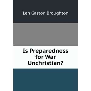  Is Preparedness for War Unchristian? Len Gaston Broughton Books