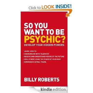 So You Want to be Psychic? Develop your Hidden Powers Billy Roberts 