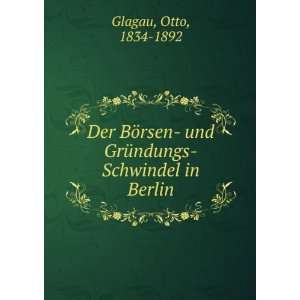   und GrÃ¼ndungs Schwindel in Berlin. 2 Otto, 1834 1892 Glagau Books