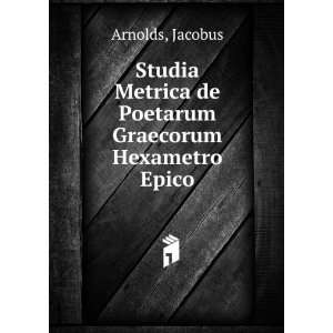   Metrica de Poetarum Graecorum Hexametro Epico Jacobus Arnolds Books