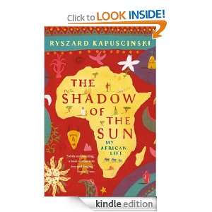 The Shadow of the Sun My African Life Ryszard Kapuscinski, Klara 