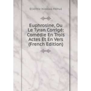  Euphrosine, Ou Le Tyran CorrigÃ© ComÃ©die En Trois 