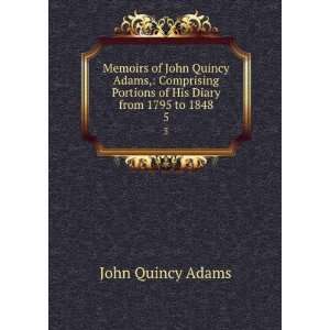   Portions of His Diary from 1795 to 1848. 5: John Quincy Adams: Books