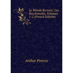 Le Monde Romain Les Bacchanales, Volumes 1 2 (French Edition) Arthur 