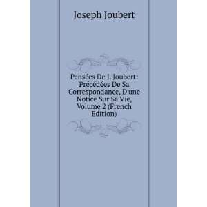   Notice Sur Sa Vie, Volume 2 (French Edition) Joseph Joubert Books